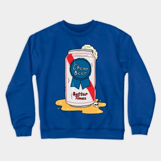 Cheap Beer, Better Times Crewneck Sweatshirt